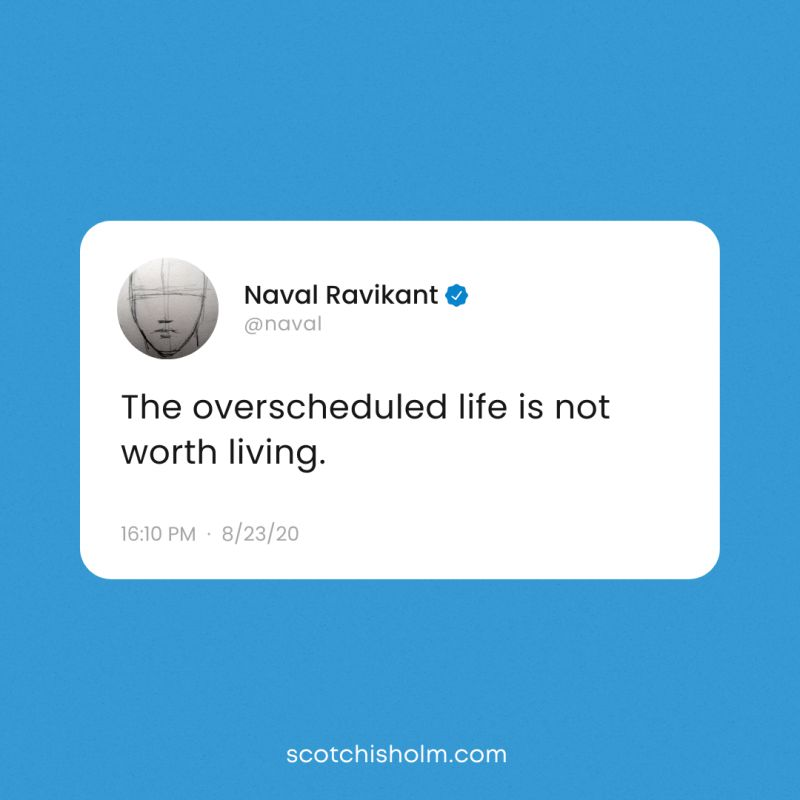 "The overscheduled life is not worth living." A tweet by Naval Ravikant 